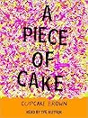 A Piece of Cake by Cupcake Brown