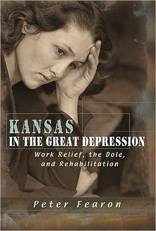 Kansas in the Great Depression: Work Relief, the Dole, and Rehabilitation (Hardcover)