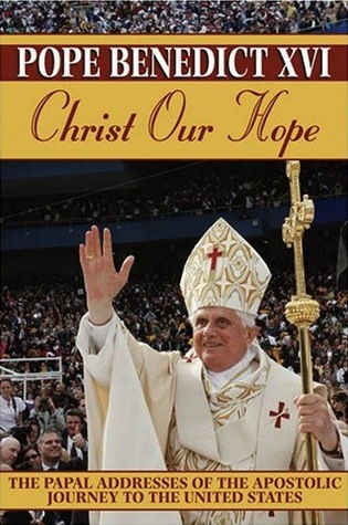Christ Our Hope: The Papal Addresses of the Apostolic Journey to the United States