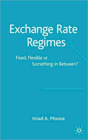 Exchange Rate Regimes: Fixed, Flexible or Something in Between? (nookbook (ebook))