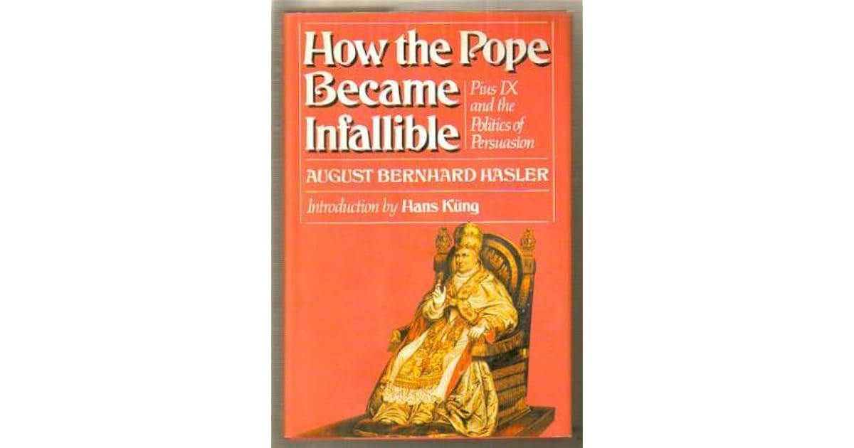 How the Pope Became Infallible Pius IX and the Politics of Persuasion