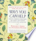 Ways You Can Help: Creative, Practical Suggestions for Family and Friends of Patient Care