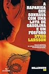 A Rapariga Que Sonhava com Uma Lata de Gasolina e Um Fósforo by Stieg Larsson