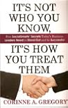 It's Not Who You Know, It's How You Treat Them by Corinne A. Gregory