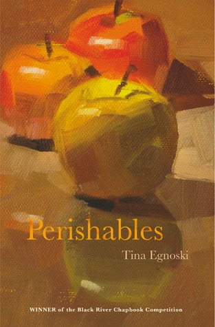 Perishables by Tina Egnoski