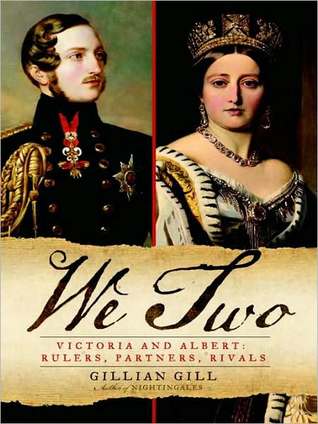 We Two: Victoria and Albert: Rulers, Partners, Rivals