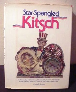 Star-Spangled Kitsch: An astounding and tastelessly illustrated exploration of the bawdy, gaudy, shoddy mass-art culture in this grand land of ours (Hardcover)