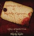 The Brave Tale of Maddie Carver