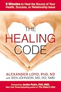 The Healing Code: 6 Minutes to Heal the Source of Your Health, Success, or Relationship Issue