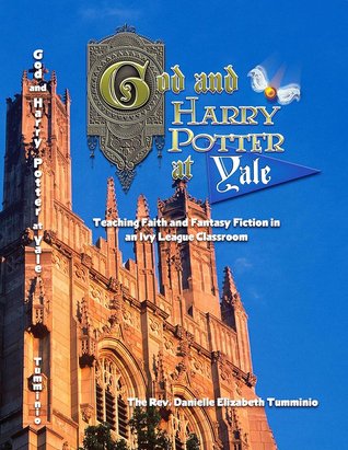God and Harry Potter at Yale: Teaching Faith and Fantasy Fiction in an Ivy League Classroom (Paperback)