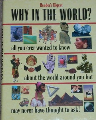 Why in the World? Revealing Answers to Searching Questions About Almost Everything (Hardcover)