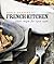 French Kitchen: Classic Recipes for Home Cooks