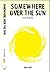 Somewhere Over the Sun by Adi Alsaid
