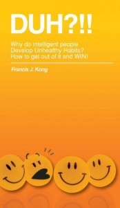 DUH?!! Why do intelligent people Develop Unhealthy Habits? How to get out of it and WIN! (Paperback)
