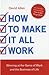 How to Make It All Work: Winning at the Game of Work and the Business of Life