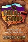 The Gold of Exodus: The Discovery of the True Mount Sinai The Gold of Exodus: The Discovery of the True Mount Sinai