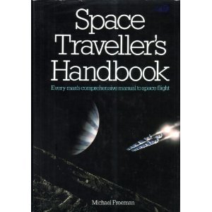 Space Traveller's Handbook: Every Man's Comprehensive Manual to Space Flight