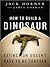 How to Build a Dinosaur: Extinction Doesn't Have to Be Forever
