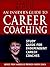 An Insider's Guide to Career Coaching: Study Guide for Independent Career Coaches