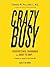 Crazybusy: Overstretched, Overbooked, and About to Snap! Strategies for Handling Your Fast-Paced Life
