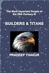 The Most Important People of the 20th Century (Part-III): Builders & Titans The Most Important People of the 20th Century (Part-III): Builders & Titans