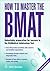 How to Master the Bmat: Unbeatable Preparation for Success in the Biomedical Admissions Test