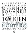A Simbólica do Espaço em O Senhor dos Anéis de J.R.R.Tolkien by Maria do Rosário Monteiro A Simbólica do Espaço em O Senhor dos Anéis de J.R.R.Tolkien by Maria do Rosário Monteiro