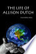 The Life of Allison Dutch