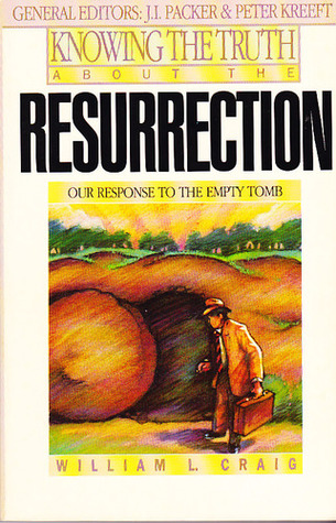 Knowing the Truth About the Resurrection: Our Response to the Empty Tomb (Knowing the Truth)