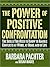 The Power of Positive Confrontation:: The Skills You Need to Know to Handle Conflicts at Work, at Home and in Life