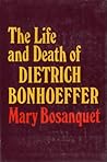 The Life and Death of Dietrich Bonhoeffer by Mary. Bosanquet