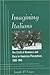 Imagining Italians: The Clash of Romance and Race in American Perceptions, 1880-1910