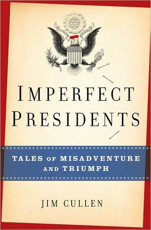 Imperfect Presidents: Tales of Misadventure and Triumph (Hardcover)