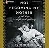 Not Becoming My Mother by Ruth Reichl