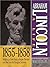 Abraham Lincoln: A Life  1855-1858: Building a New Party, a House Divided and the Lincoln Douglas Debates