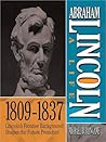 Abraham Lincoln: A Life 1809-1837: Lincoln's Frontier Background Shapes the Future President Abraham Lincoln: A Life 1809-1837: Lincoln's Frontier Background Shapes the Future President