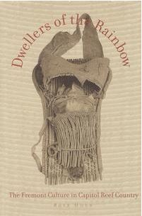 Dwellers of the Rainbow: The Fremont Culture in Capitol Reef Country