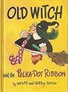 Old Witch and the Polka-Dot Ribbon by Wende Devlin