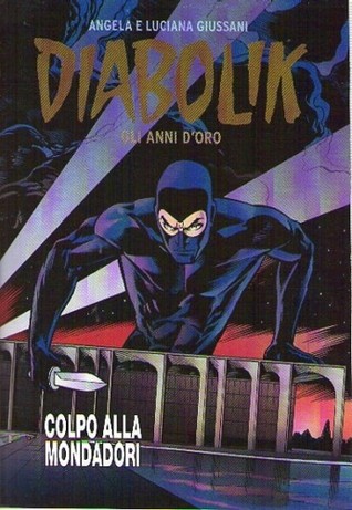 Diabolik: Gli anni d'oro: Colpo alla Mondadori (Unknown Binding)