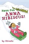 Have Fun, Anna Hibiscus! by Atinuke