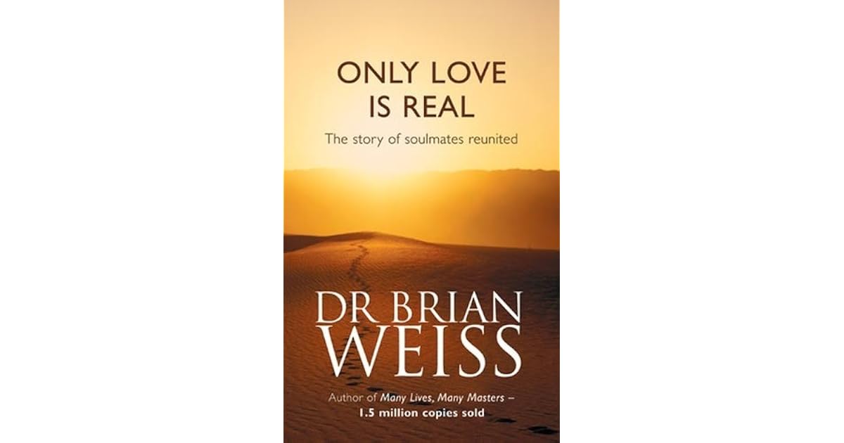 Only Love is Real: A Story of Soulmates Reunited by Brian L. Weiss