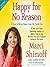 Happy for No Reason: 7 Steps to Being Happy from the Inside Out
