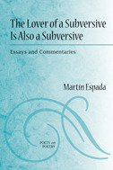 The Lover of a Subversive Is Also a Subversive: Essays and Commentaries (Poets On Poetry)