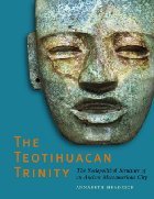 The Teotihuacan Trinity: The Sociopolitical Structure of an Ancient Mesoamerican City (The William and Bettye Nowlin Series in Art, History, and Culture of the Western Hemisphere)