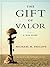 The Gift of Valor by Michael M. Phillips
