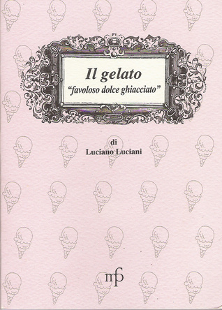 Il gelato: Favoloso dolce ghiacciato