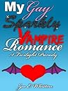 My Gay Sparkly Vampire Romance by Zoe E. Whitten