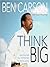 Think Big: Unleashing Your Potential for Excellence
