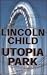 Utopia Park by Lincoln Child Utopia Park by Lincoln Child