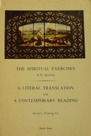 The Spiritual Exercises of St. Ignatius: A Literal Translation and A Contemporary Reading (Series 4, Study Aids on Jesuit Topics, #7)